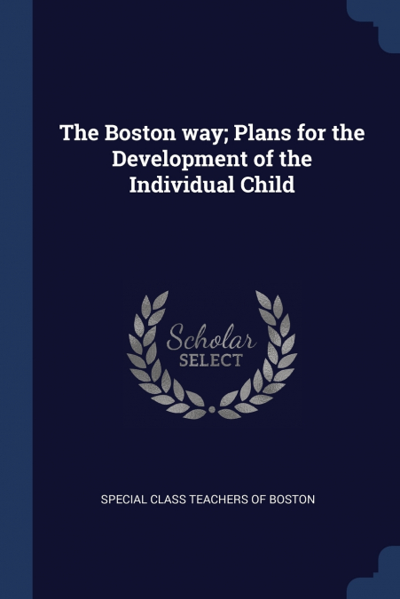 THE BOSTON WAY, PLANS FOR THE DEVELOPMENT OF THE INDIVIDUAL