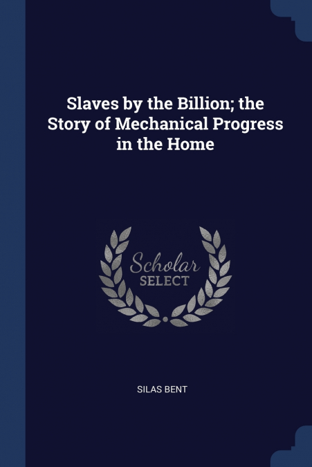 SLAVES BY THE BILLION, THE STORY OF MECHANICAL PROGRESS IN T