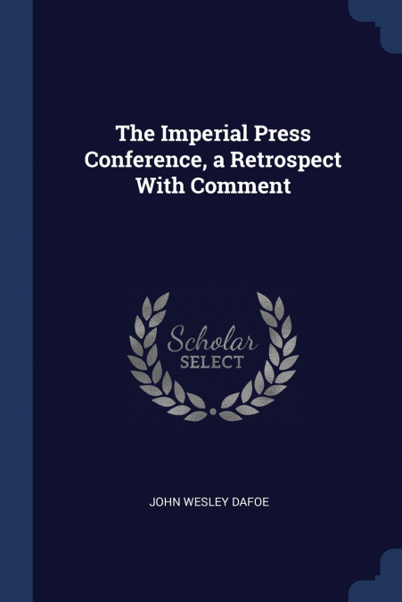 THE IMPERIAL PRESS CONFERENCE, A RETROSPECT WITH COMMENT