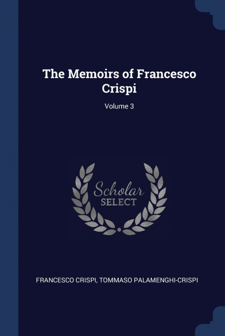 THE MEMOIRS OF FRANCESCO CRISPI, VOLUME 3