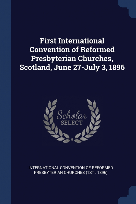 FIRST INTERNATIONAL CONVENTION OF REFORMED PRESBYTERIAN CHUR