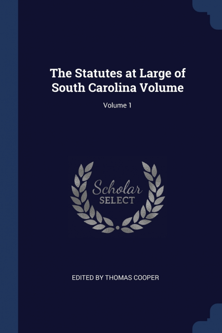THE STATUTES AT LARGE OF SOUTH CAROLINA VOLUME, VOLUME 1
