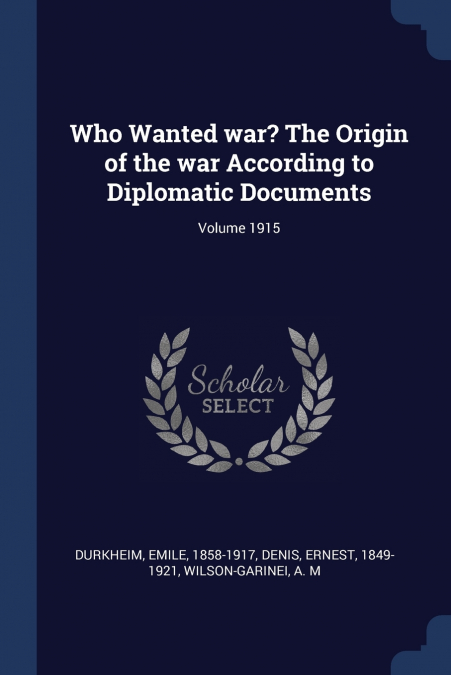WHO WANTED WAR? THE ORIGIN OF THE WAR ACCORDING TO DIPLOMATI