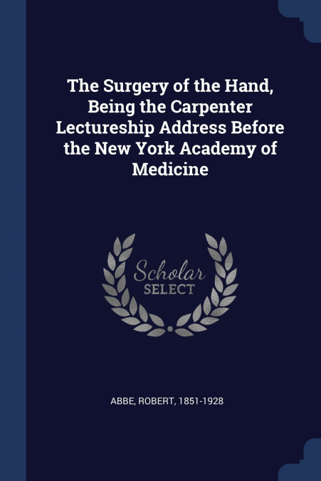 THE SURGERY OF THE HAND, BEING THE CARPENTER LECTURESHIP ADD
