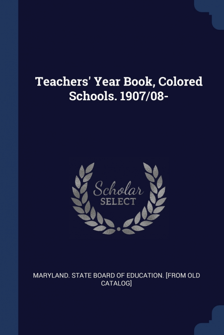 TEACHERS? YEAR BOOK, COLORED SCHOOLS. 1907/08-