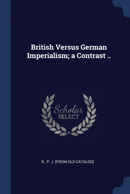 BRITISH VERSUS GERMAN IMPERIALISM, A CONTRAST ..