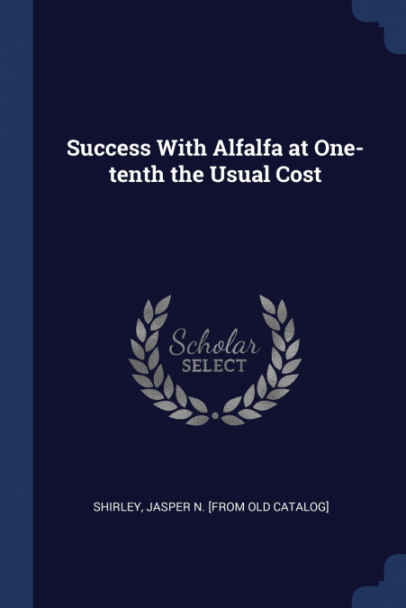 SUCCESS WITH ALFALFA AT ONE-TENTH THE USUAL COST