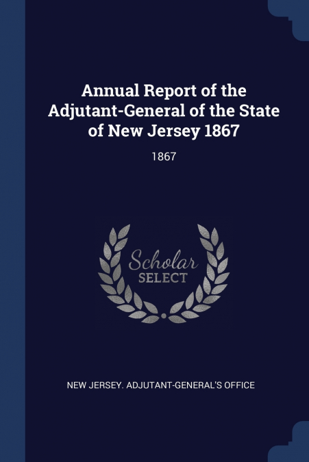 ANNUAL REPORT OF THE ADJUTANT-GENERAL OF THE STATE OF NEW JE