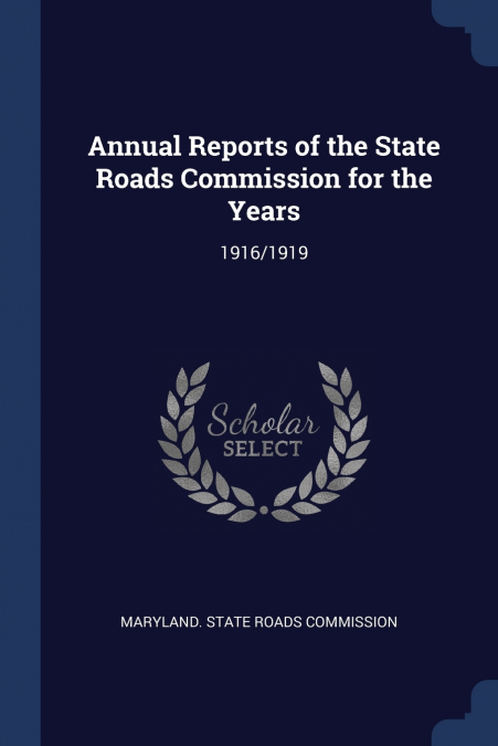 ANNUAL REPORTS OF THE STATE ROADS COMMISSION FOR THE YEARS