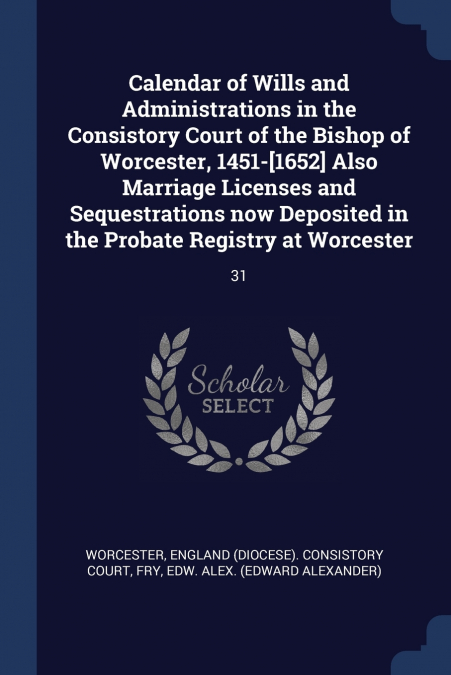 CALENDAR OF WILLS AND ADMINISTRATIONS IN THE CONSISTORY COUR