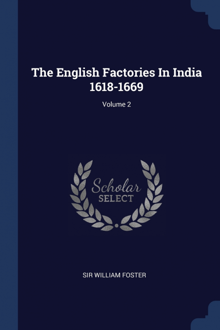 THE ENGLISH FACTORIES IN INDIA 1618-1669, VOLUME 2