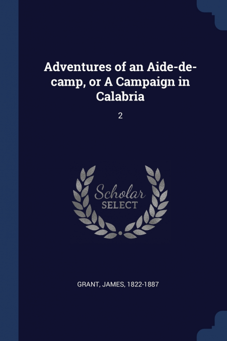 ADVENTURES OF AN AIDE-DE-CAMP, OR A CAMPAIGN IN CALABRIA