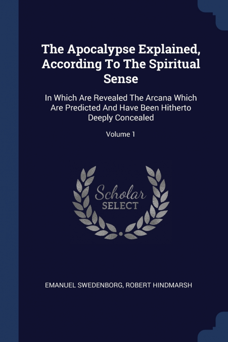 THE APOCALYPSE EXPLAINED, ACCORDING TO THE SPIRITUAL SENSE