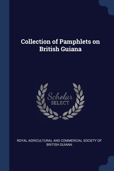 COLLECTION OF PAMPHLETS ON BRITISH GUIANA