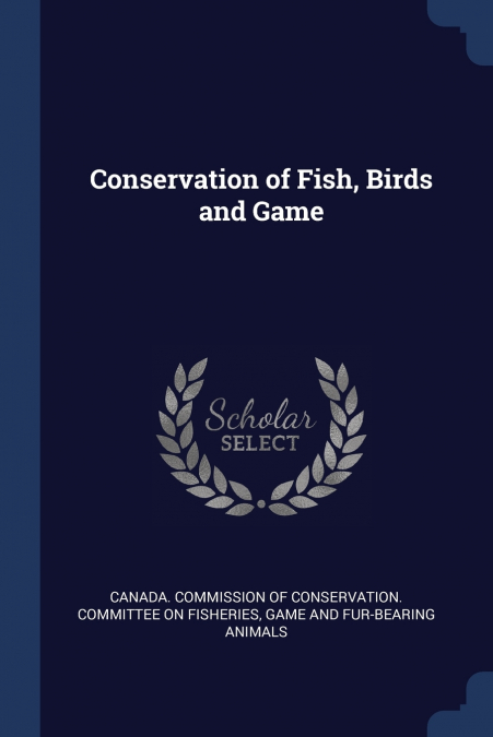 CONSERVATION OF FISH, BIRDS AND GAME