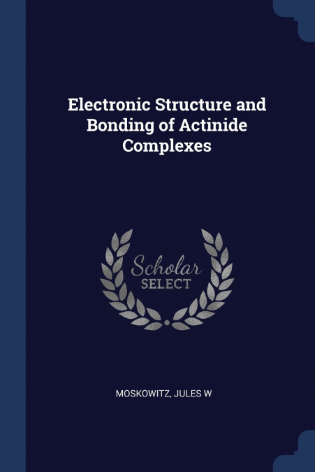 ELECTRONIC STRUCTURE AND BONDING OF ACTINIDE COMPLEXES