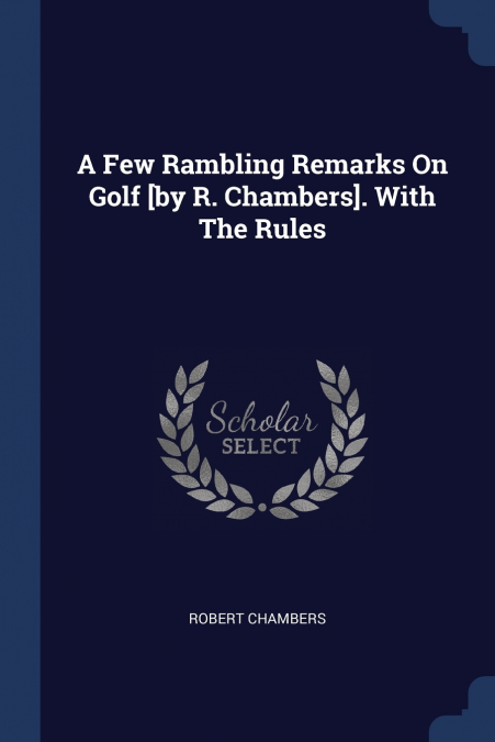 A FEW RAMBLING REMARKS ON GOLF [BY R. CHAMBERS]. WITH THE RU