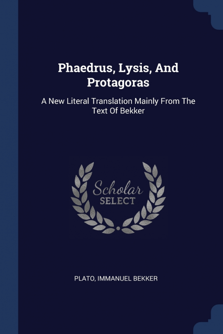 PHAEDRUS, LYSIS, AND PROTAGORAS