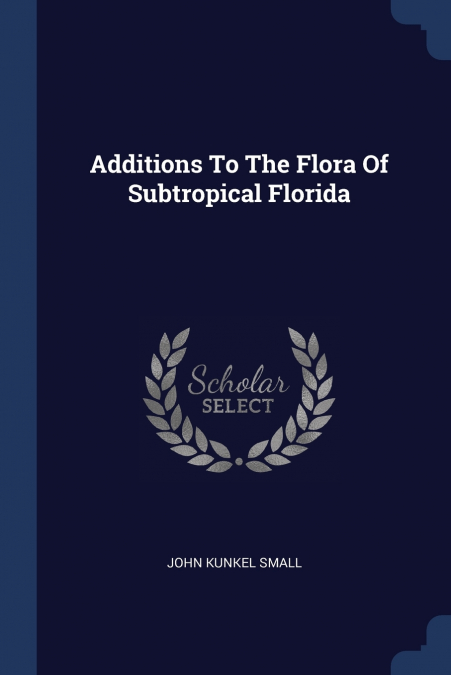 ADDITIONS TO THE FLORA OF SUBTROPICAL FLORIDA