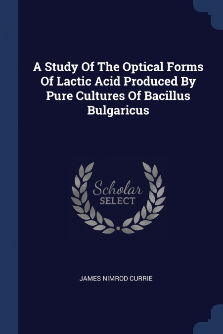 A STUDY OF THE OPTICAL FORMS OF LACTIC ACID PRODUCED BY PURE