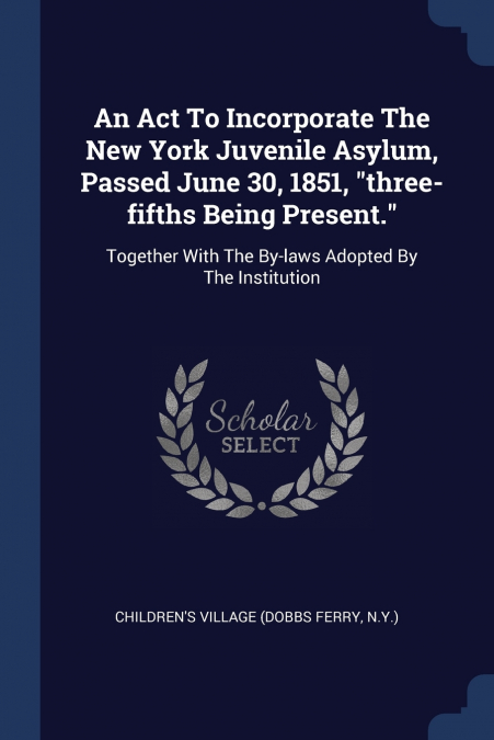 AN ACT TO INCORPORATE THE NEW YORK JUVENILE ASYLUM, PASSED J