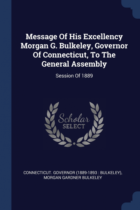 MESSAGE OF HIS EXCELLENCY MORGAN G. BULKELEY, GOVERNOR OF CO