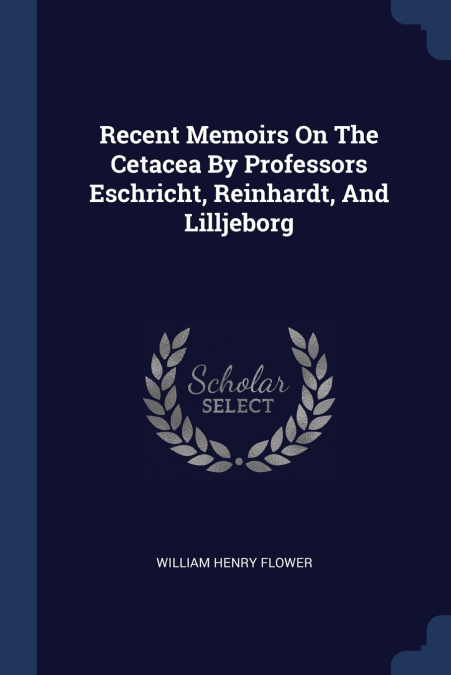RECENT MEMOIRS ON THE CETACEA BY PROFESSORS ESCHRICHT, REINH