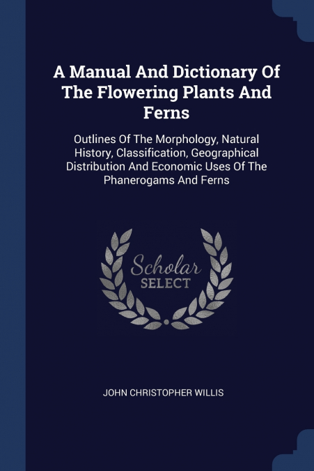 A MANUAL AND DICTIONARY OF THE FLOWERING PLANTS AND FERNS