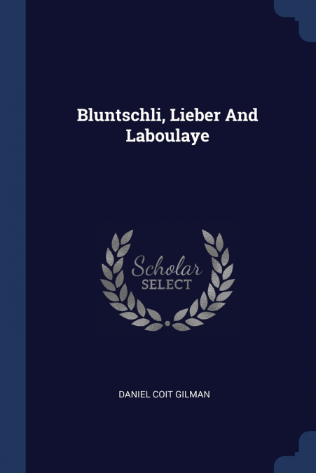 BLUNTSCHLI, LIEBER AND LABOULAYE