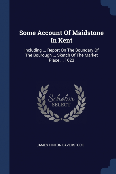 SOME ACCOUNT OF MAIDSTONE IN KENT