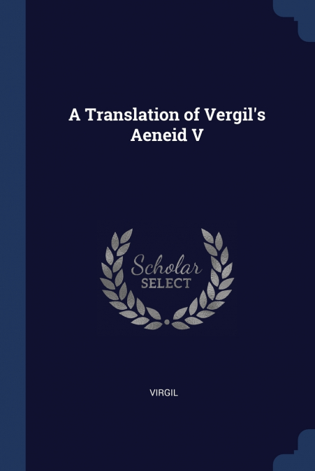A TRANSLATION OF VERGIL?S AENEID V