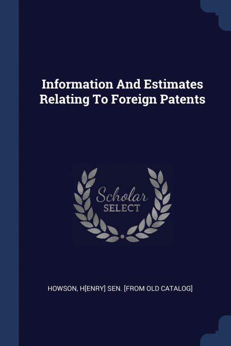INFORMATION AND ESTIMATES RELATING TO FOREIGN PATENTS