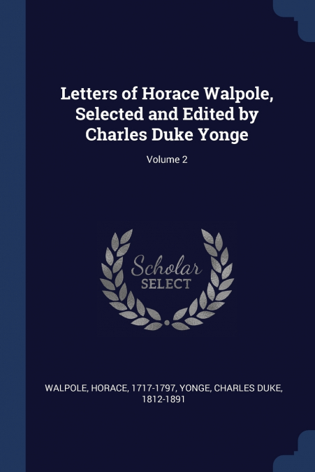 LETTERS OF HORACE WALPOLE, SELECTED AND EDITED BY CHARLES DU