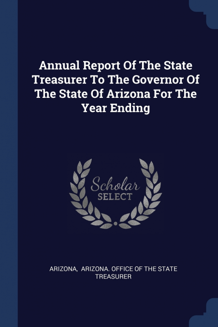 ANNUAL REPORT OF THE STATE TREASURER TO THE GOVERNOR OF THE