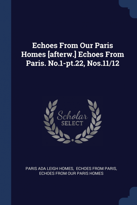 ECHOES FROM OUR PARIS HOMES [AFTERW.] ECHOES FROM PARIS. NO.