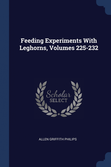 FEEDING EXPERIMENTS WITH LEGHORNS, VOLUMES 225-232