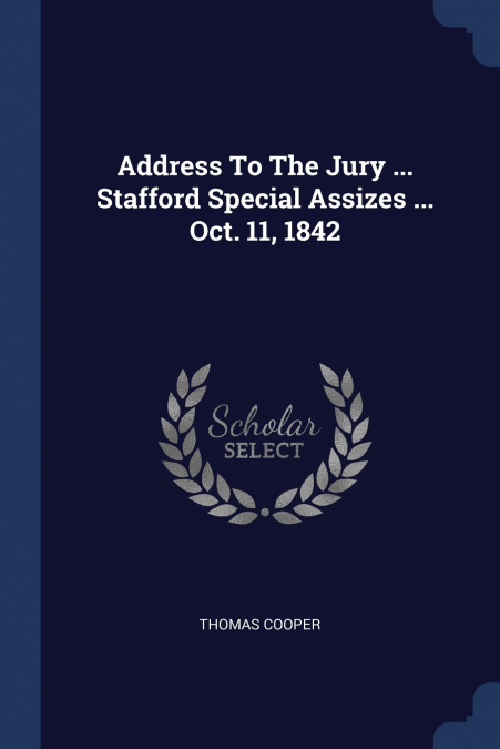 ADDRESS TO THE JURY ... STAFFORD SPECIAL ASSIZES ... OCT. 11
