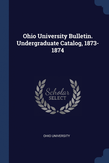OHIO UNIVERSITY BULLETIN. UNDERGRADUATE CATALOG, 1873-1874