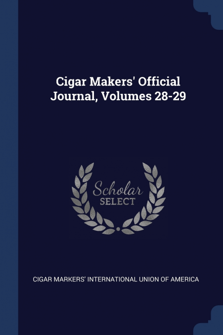 CIGAR MAKERS? OFFICIAL JOURNAL, VOLUMES 39-40