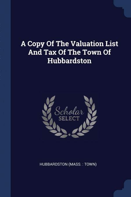 A COPY OF THE VALUATION LIST AND TAX OF THE TOWN OF HUBBARDS