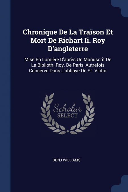 CHRONIQUE DE LA TRAISON ET MORT DE RICHART II. ROY D?ANGLETE