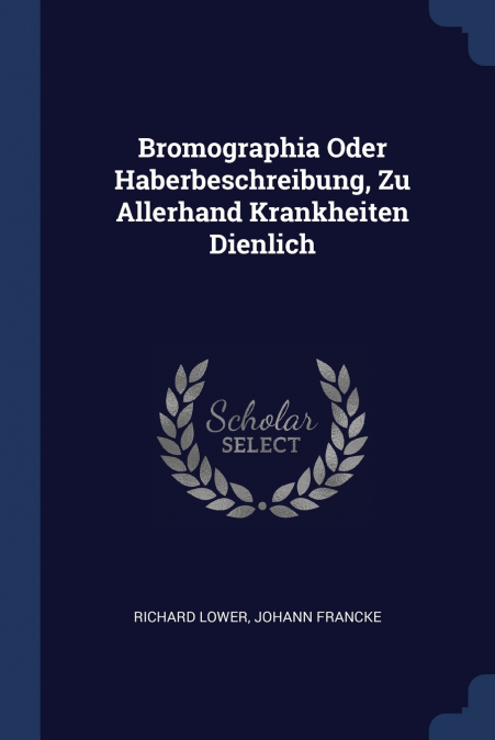 BROMOGRAPHIA ODER HABERBESCHREIBUNG, ZU ALLERHAND KRANKHEITE