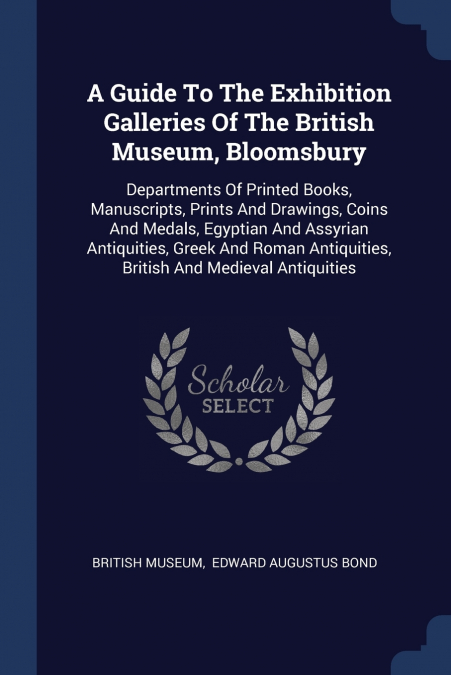 A GUIDE TO THE EXHIBITION GALLERIES OF THE BRITISH MUSEUM, B