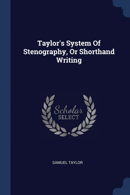 TAYLOR?S SYSTEM OF STENOGRAPHY, OR SHORTHAND WRITING