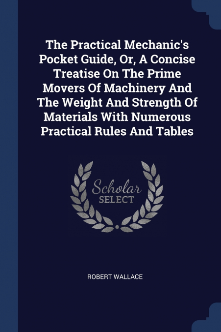 THE PRACTICAL MECHANIC?S POCKET GUIDE, OR, A CONCISE TREATIS