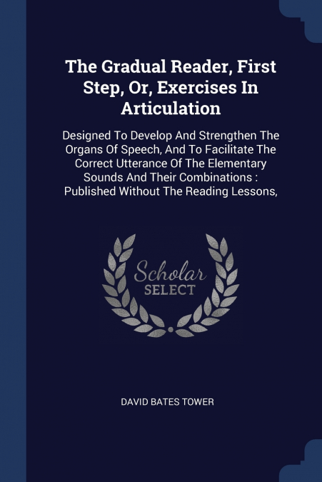 THE GRADUAL READER, FIRST STEP, OR, EXERCISES IN ARTICULATIO