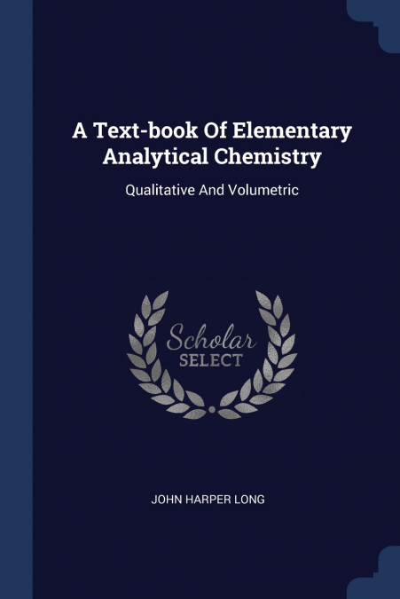 A TEXT-BOOK OF ELEMENTARY ANALYTICAL CHEMISTRY