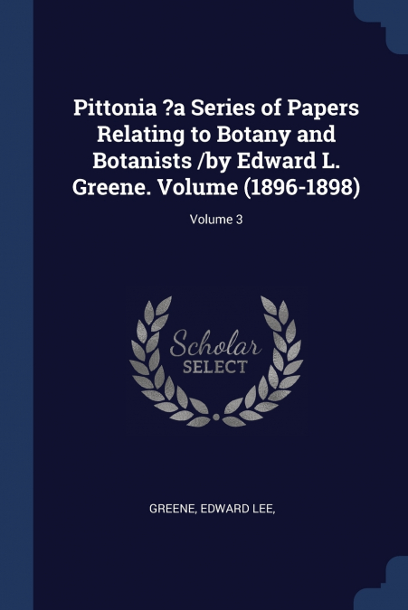 PITTONIA ?A SERIES OF PAPERS RELATING TO BOTANY AND BOTANIST