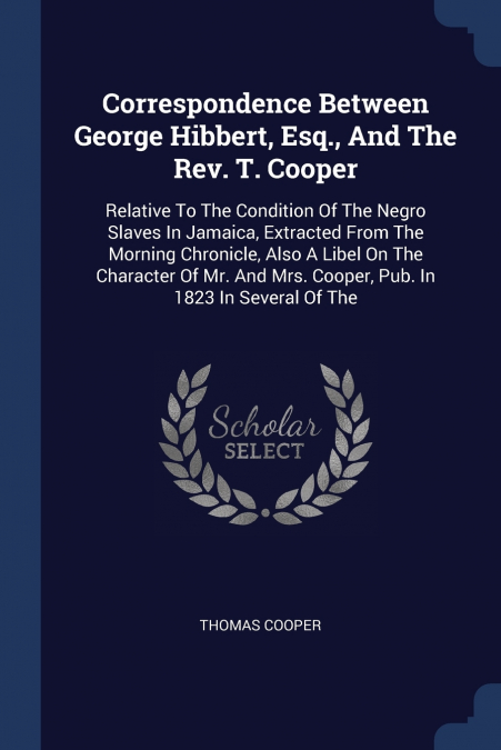 CORRESPONDENCE BETWEEN GEORGE HIBBERT, ESQ., AND THE REV. T.