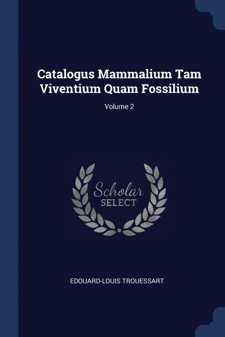 CATALOGUS MAMMALIUM TAM VIVENTIUM QUAM FOSSILIUM, VOLUME 2